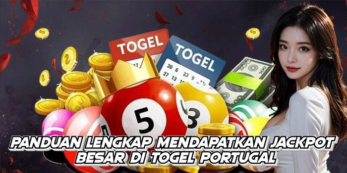 Panduan Lengkap Mendapatkan Jackpot Besar Di Togel Portugal