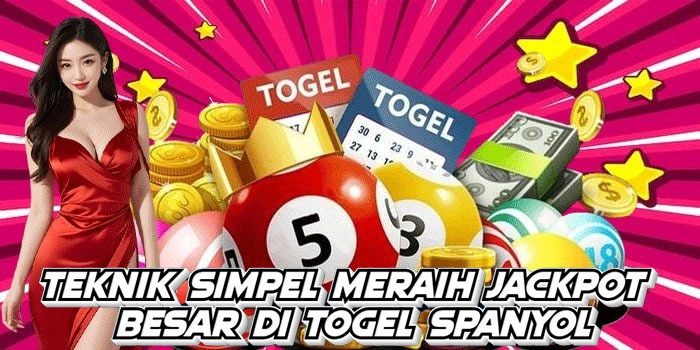 Teknik Simpel Meraih Jackpot Besar Di Togel Spanyol