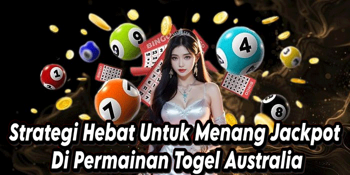 Strategi Hebat Untuk Menang Jackpot Di Permainan Togel Australia