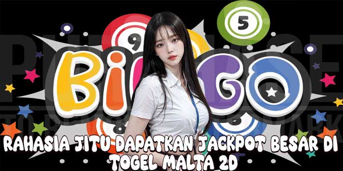 Rahasia Jitu Dapatkan Jackpot Besar Di Togel Malta 2D